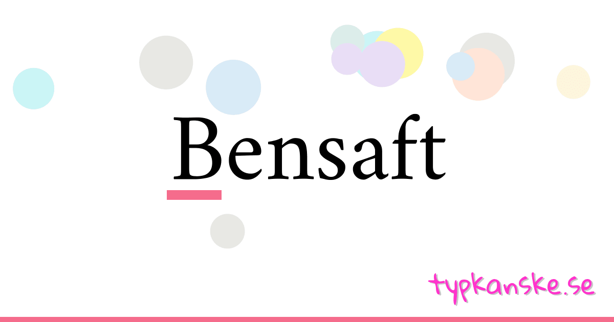 Bensaft synonymer korsord betyder förklaring och användning