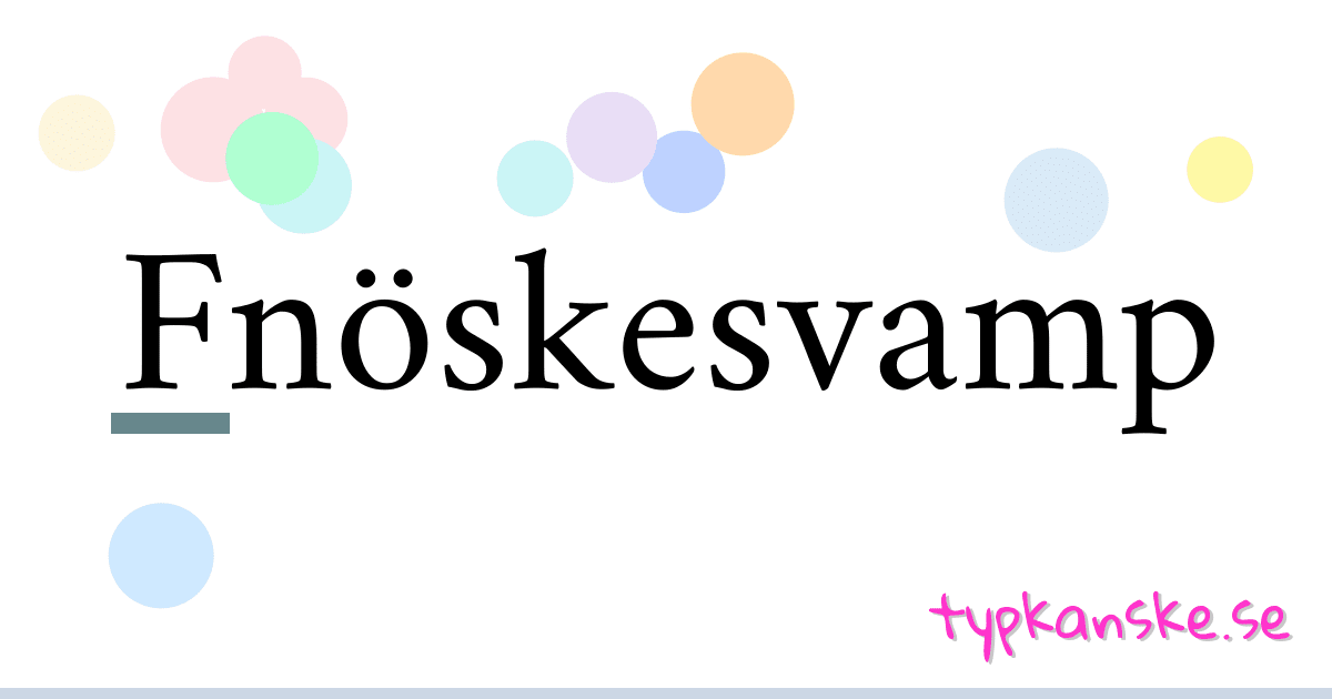 Fnöskesvamp synonymer korsord betyder förklaring och användning