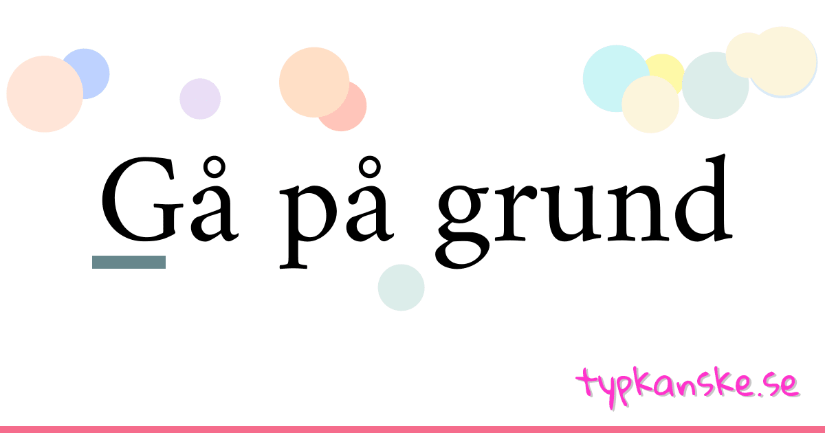 Gå på grund synonymer korsord betyder förklaring och användning