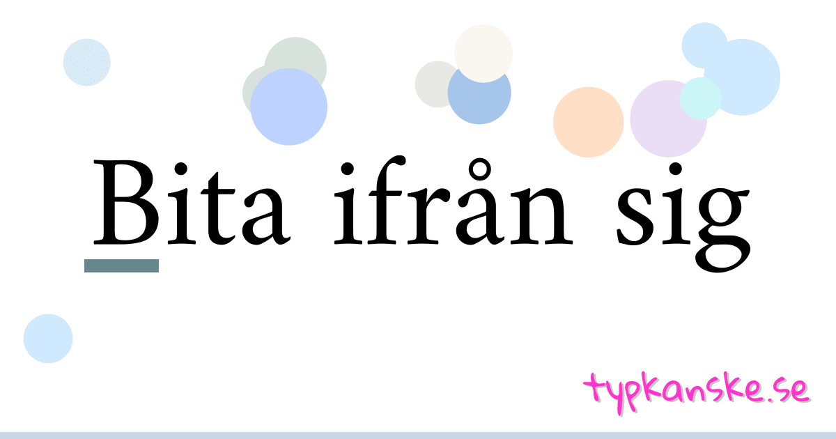 Bita ifrån sig synonymer korsord betyder förklaring och användning