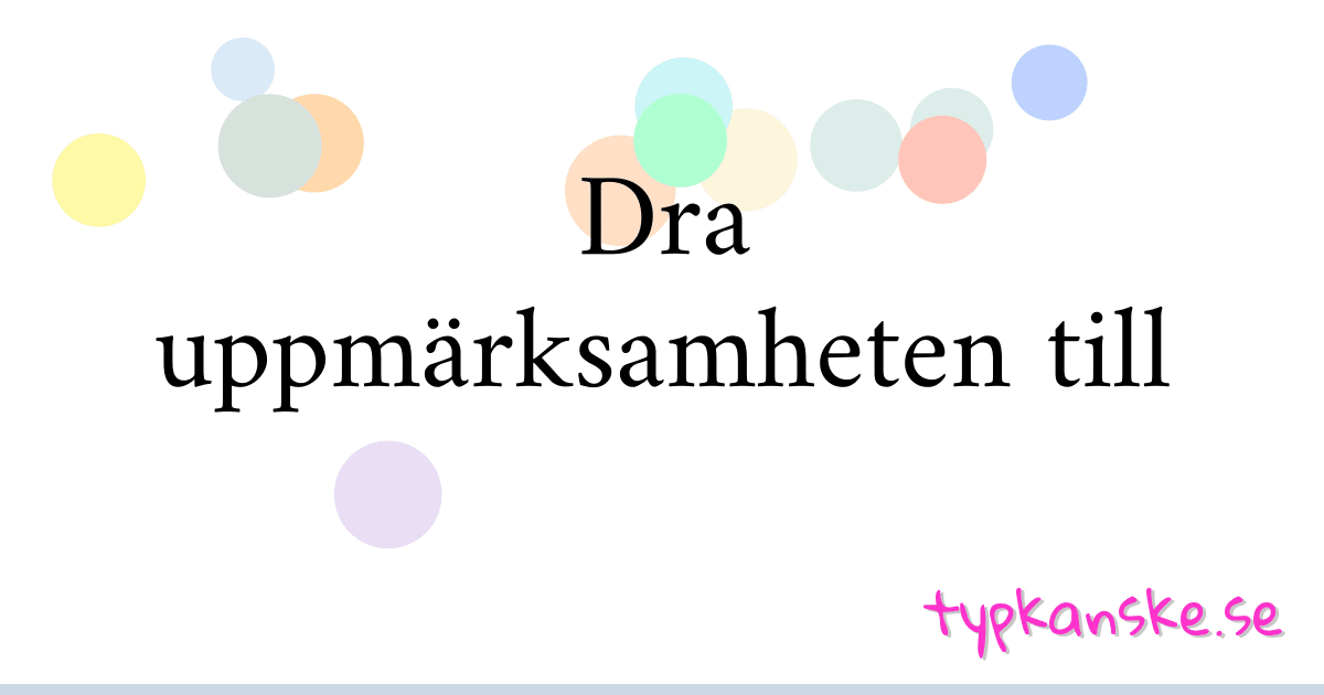 Dra uppmärksamheten till synonymer korsord betyder förklaring och användning