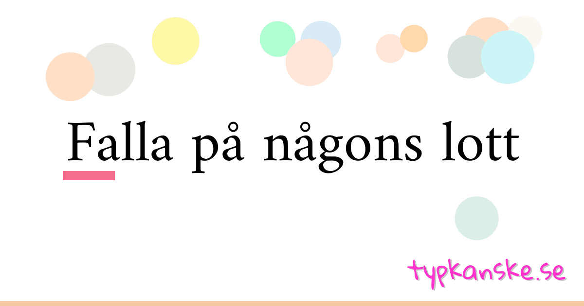Falla på någons lott synonymer korsord betyder förklaring och användning
