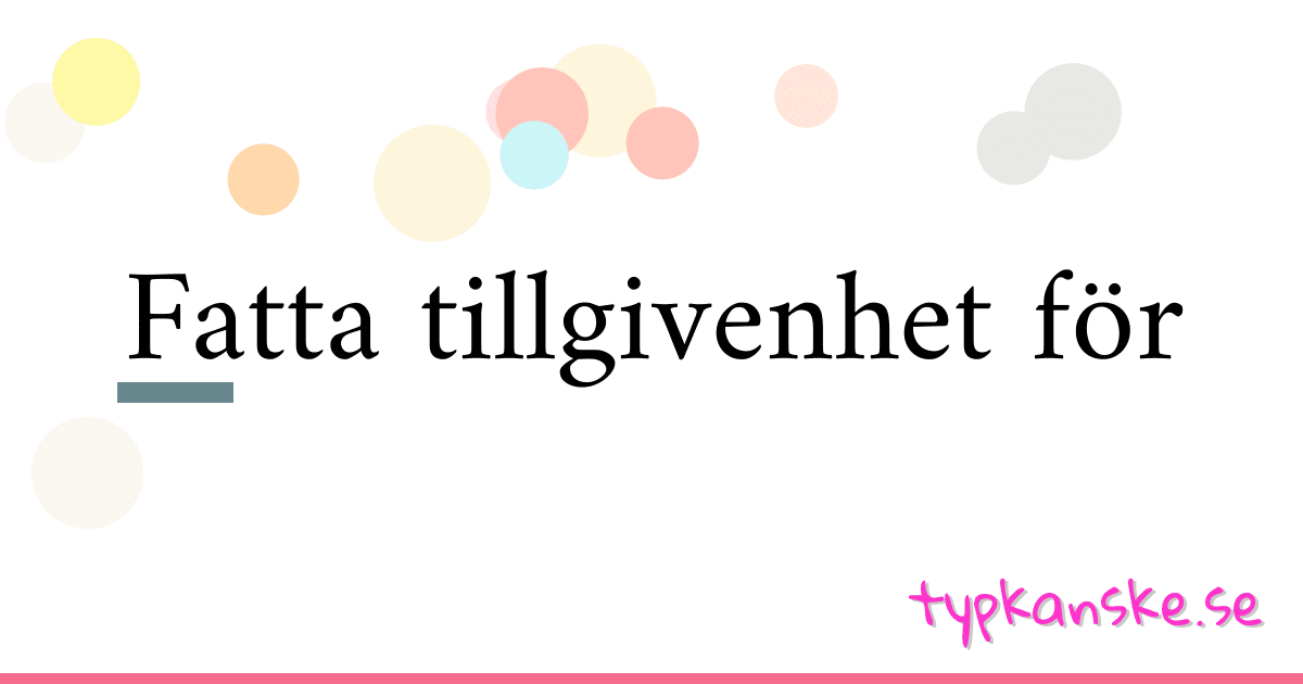 Fatta tillgivenhet för synonymer korsord betyder förklaring och användning