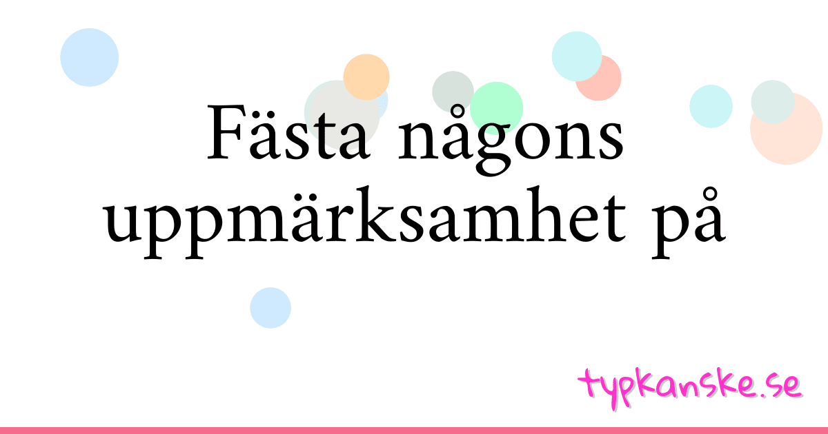 Fästa någons uppmärksamhet på synonymer korsord betyder förklaring och användning