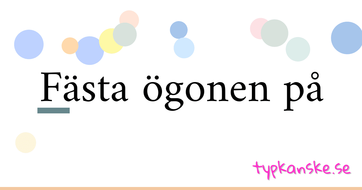 Fästa ögonen på synonymer korsord betyder förklaring och användning