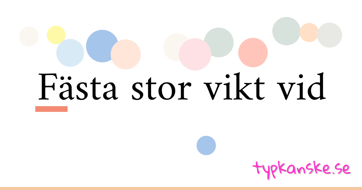 Fästa stor vikt vid synonymer korsord betyder förklaring och användning