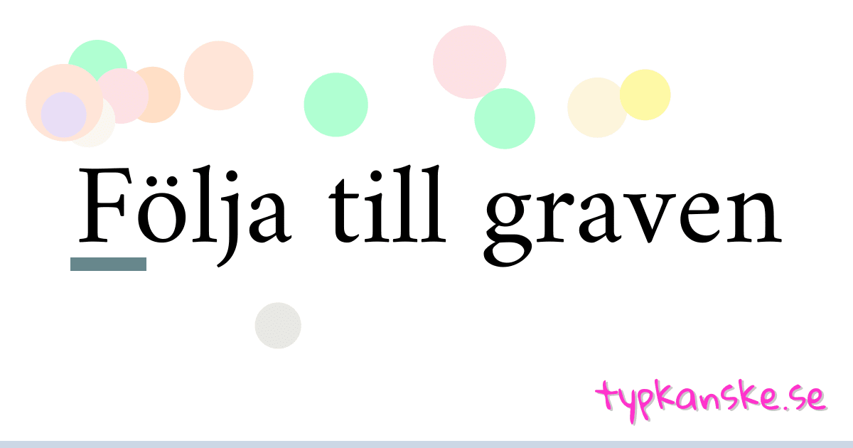 Följa till graven synonymer korsord betyder förklaring och användning