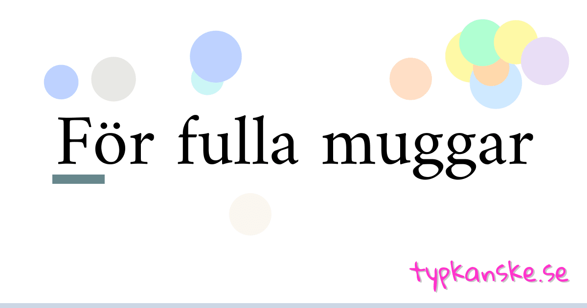 För fulla muggar synonymer korsord betyder förklaring och användning
