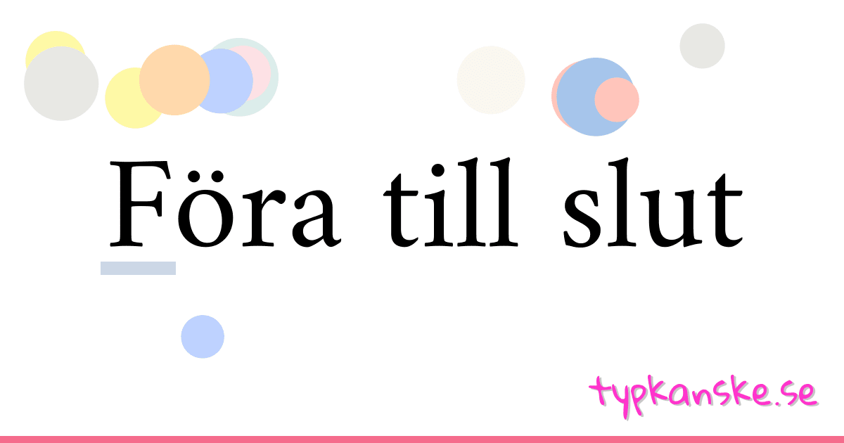 Föra till slut synonymer korsord betyder förklaring och användning