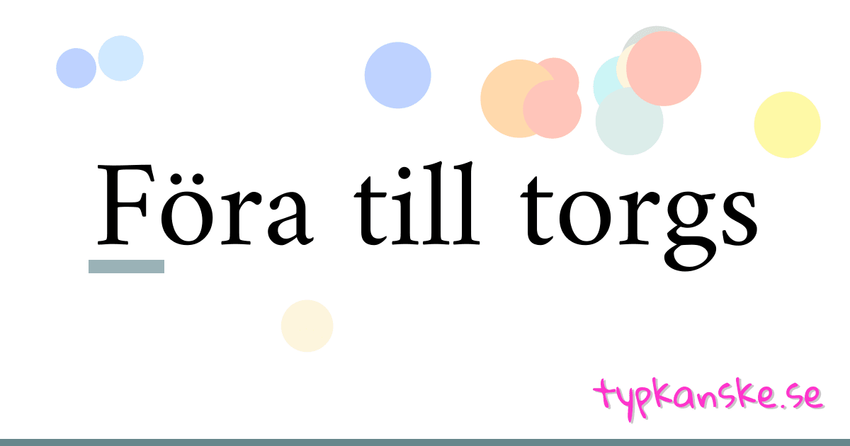 Föra till torgs synonymer korsord betyder förklaring och användning