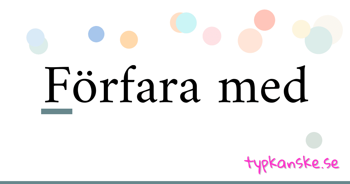 Förfara med synonymer korsord betyder förklaring och användning