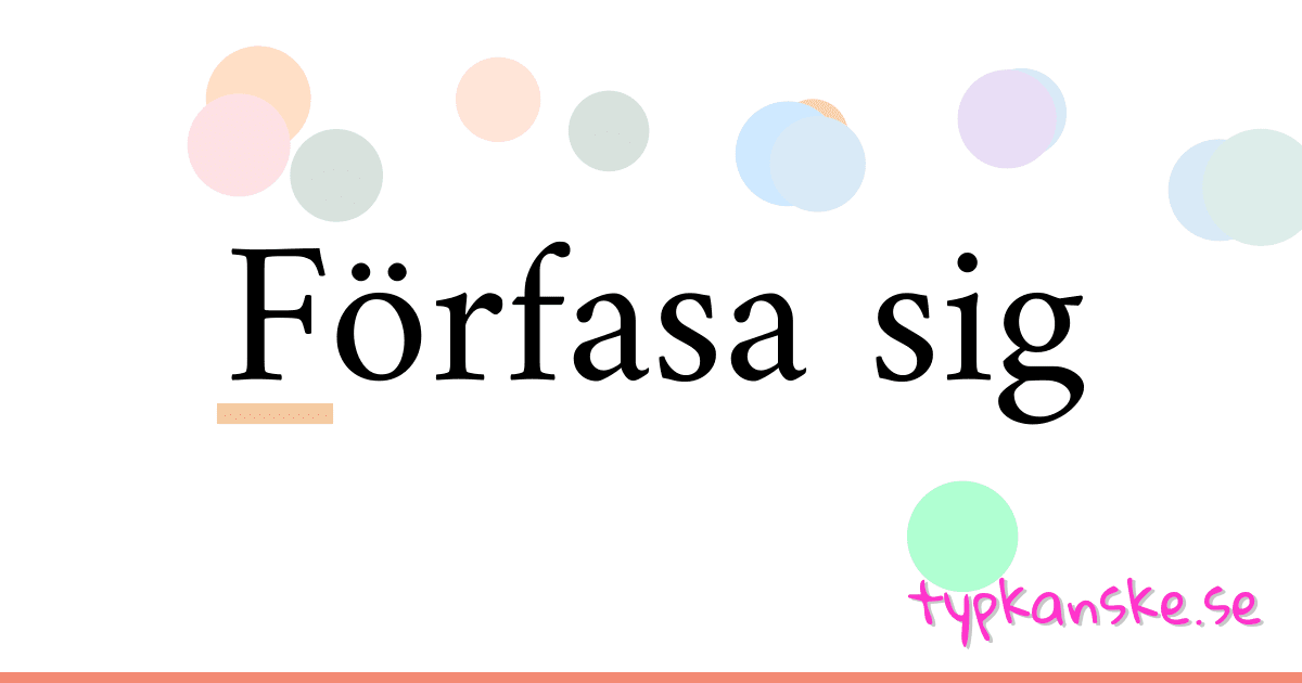 Förfasa sig synonymer korsord betyder förklaring och användning