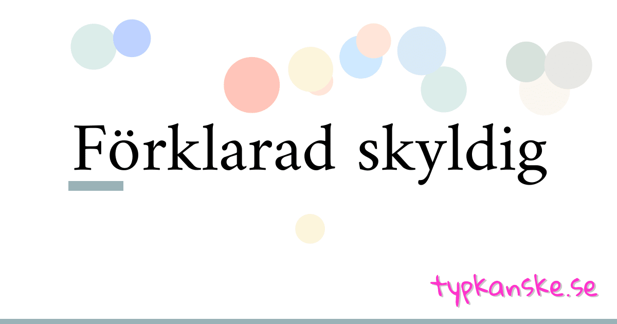 Förklarad skyldig synonymer korsord betyder förklaring och användning