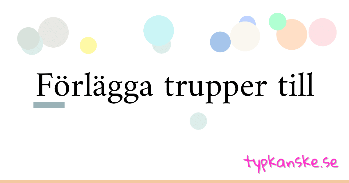Förlägga trupper till synonymer korsord betyder förklaring och användning