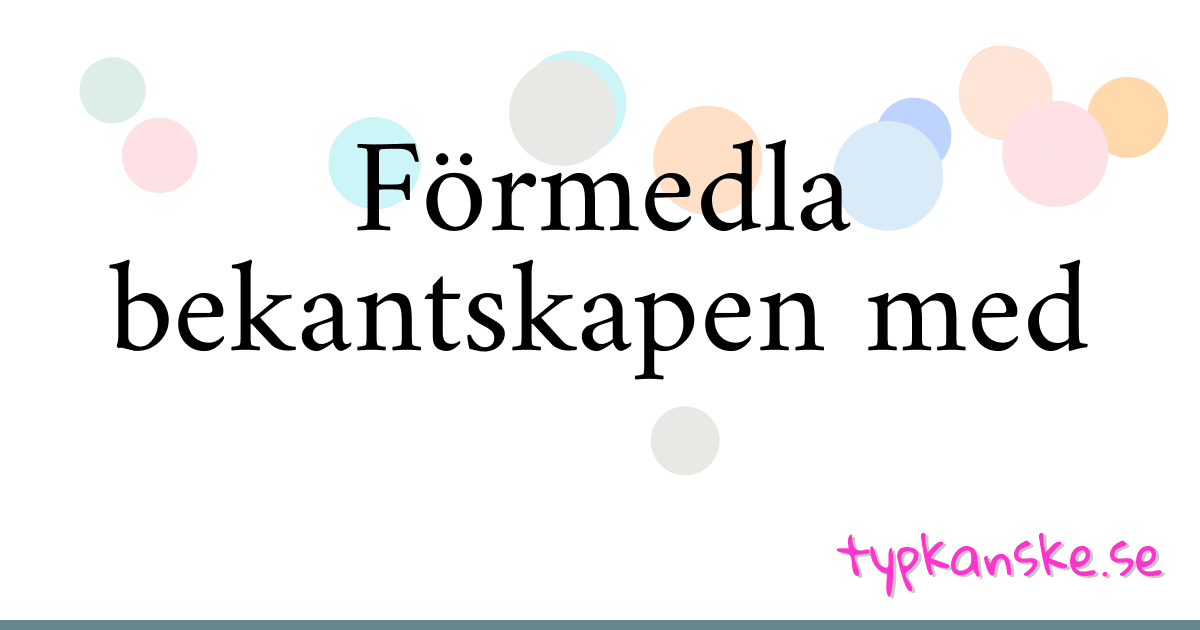 Förmedla bekantskapen med synonymer korsord betyder förklaring och användning