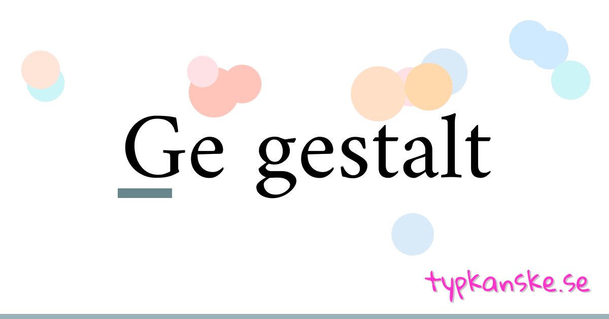 Ge gestalt synonymer korsord betyder förklaring och användning