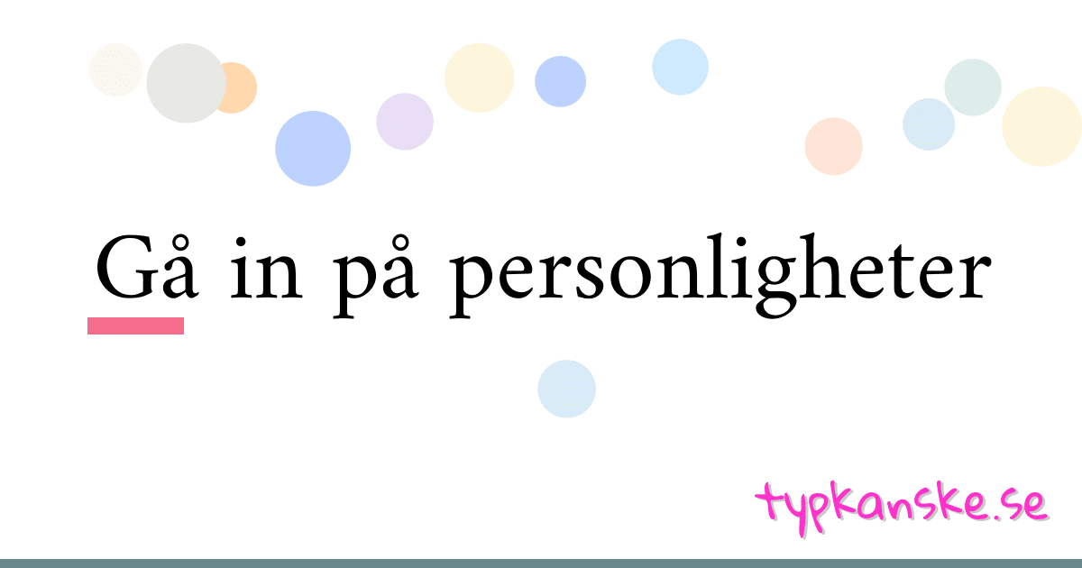 Gå in på personligheter synonymer korsord betyder förklaring och användning