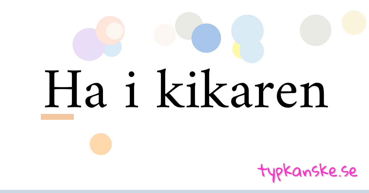 Ha i kikaren synonymer korsord betyder förklaring och användning