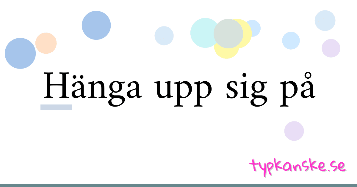 Hänga upp sig på synonymer korsord betyder förklaring och användning