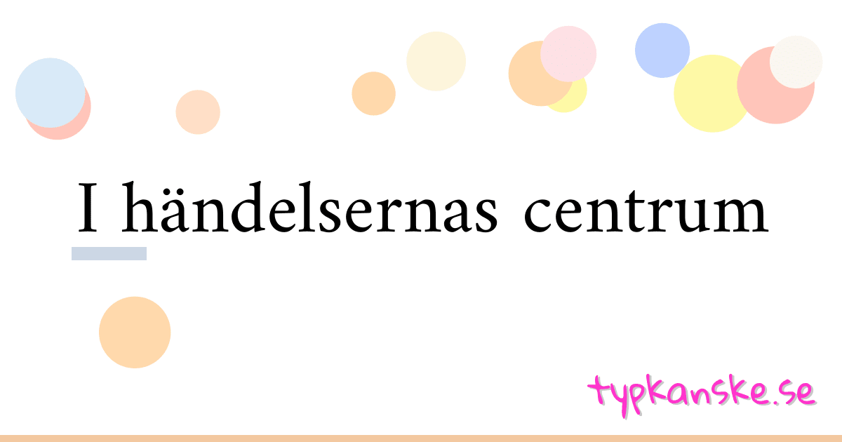 I händelsernas centrum synonymer korsord betyder förklaring och användning