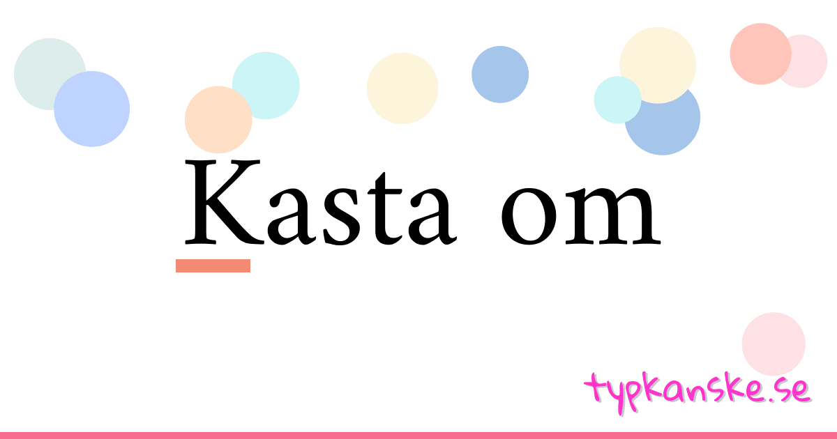 Kasta om synonymer korsord betyder förklaring och användning