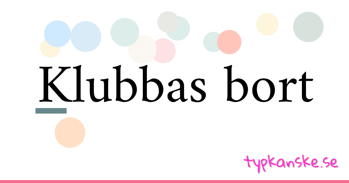 Klubbas bort synonymer korsord betyder förklaring och användning