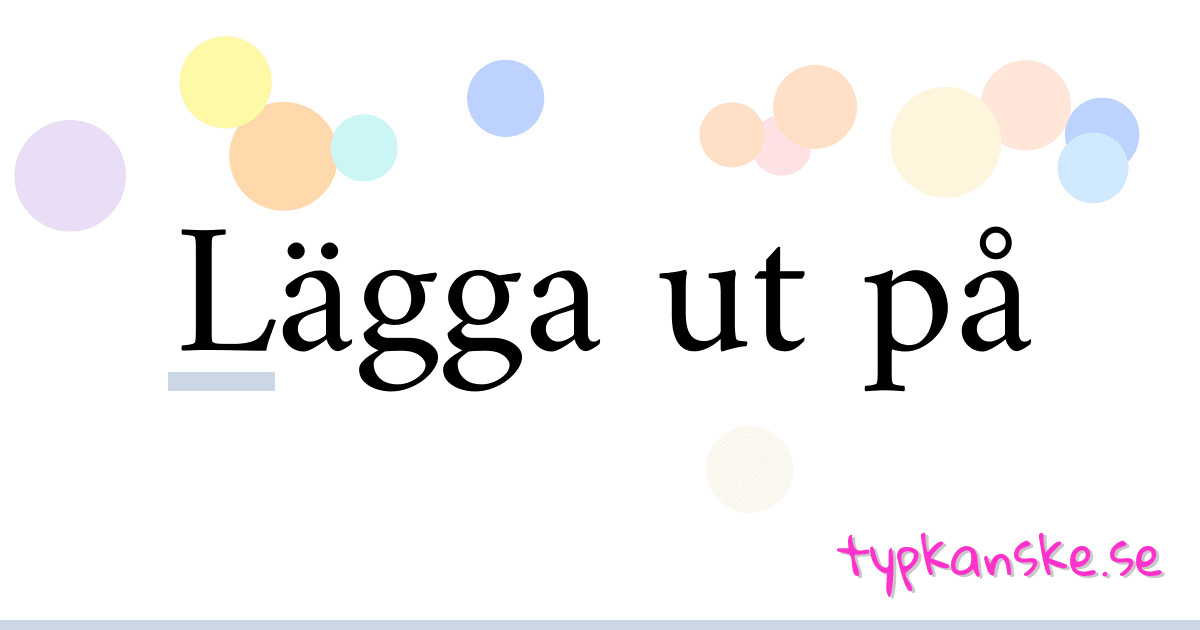 Lägga ut på synonymer korsord betyder förklaring och användning