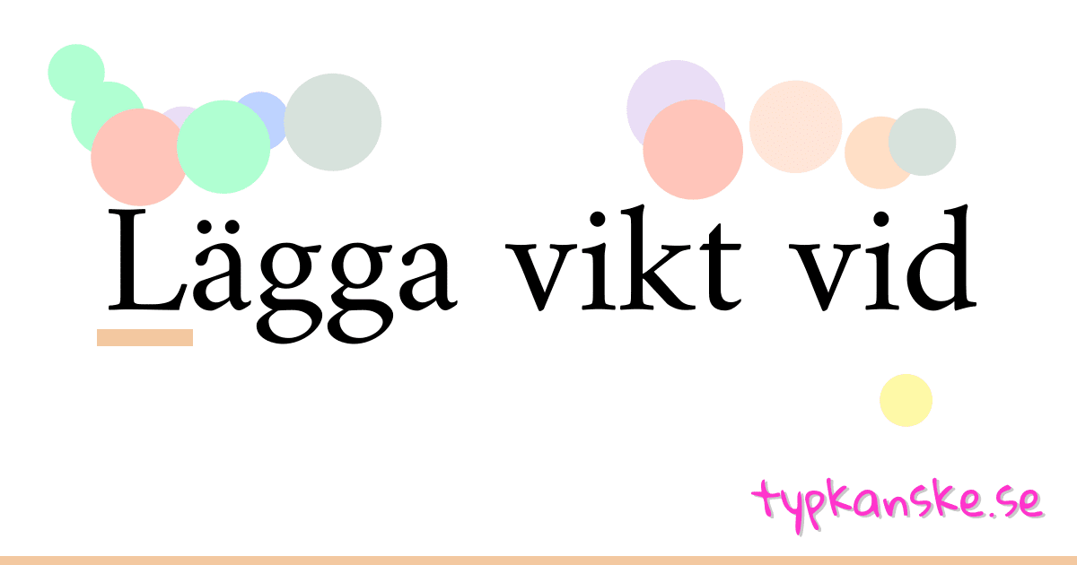 Lägga vikt vid synonymer korsord betyder förklaring och användning