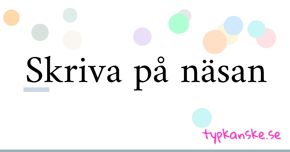 Skriva på näsan synonymer korsord betyder förklaring och användning