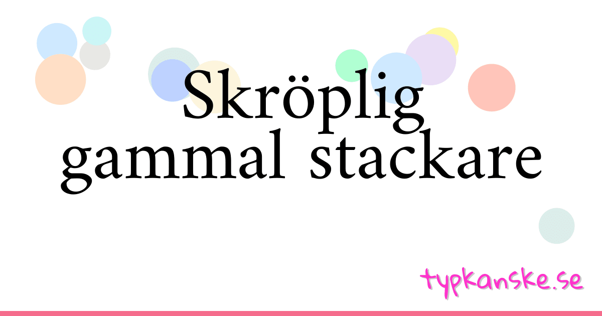 Skröplig gammal stackare synonymer korsord betyder förklaring och användning