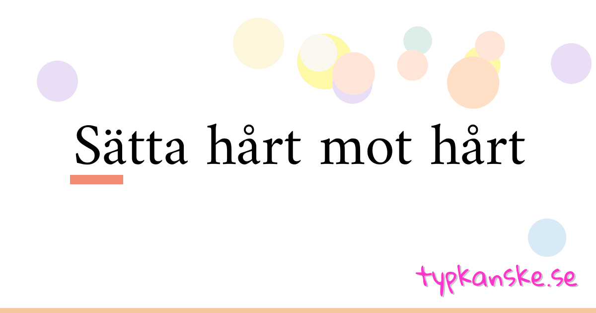 Sätta hårt mot hårt synonymer korsord betyder förklaring och användning