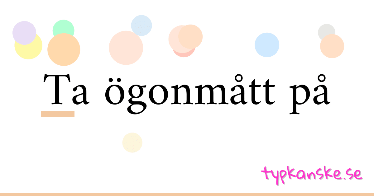 Ta ögonmått på synonymer korsord betyder förklaring och användning