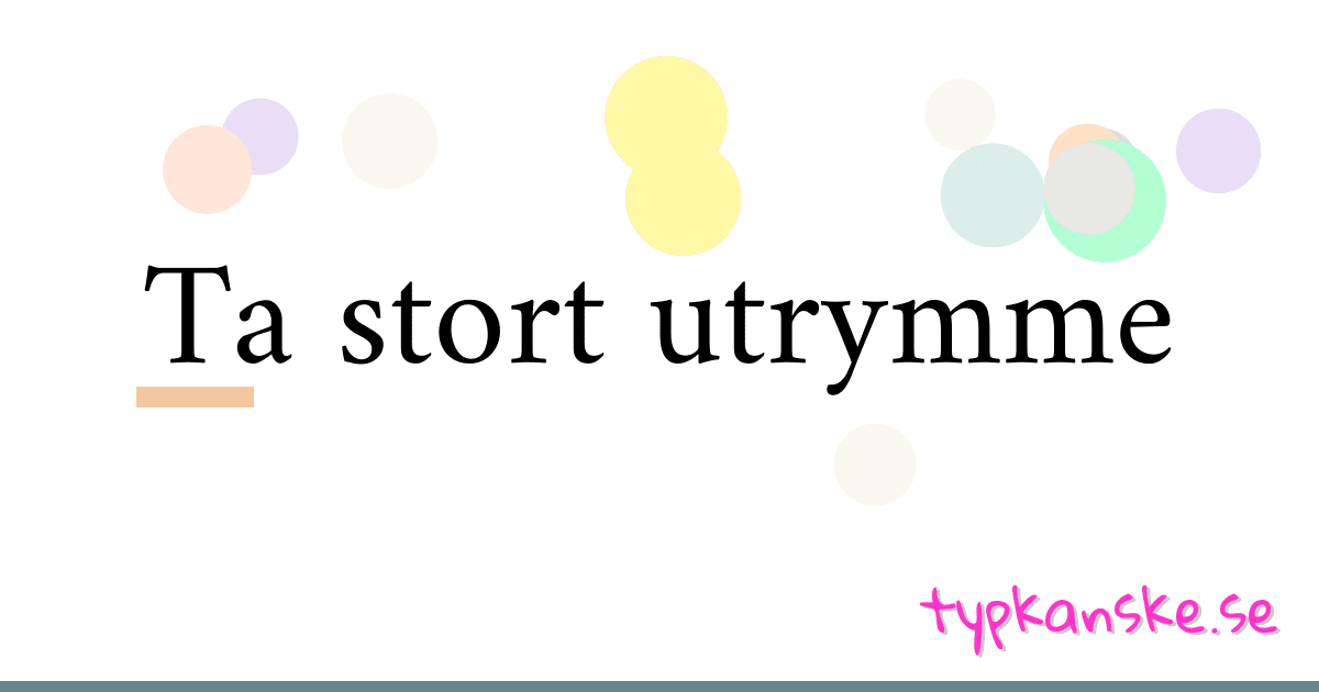 Ta stort utrymme synonymer korsord betyder förklaring och användning