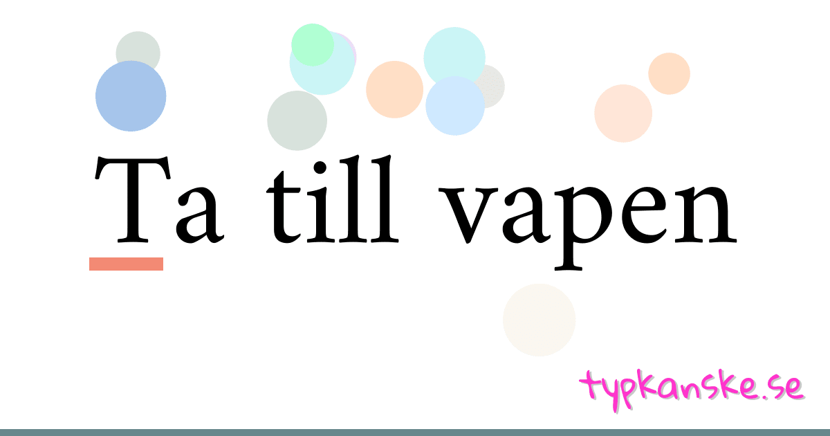 Ta till vapen synonymer korsord betyder förklaring och användning