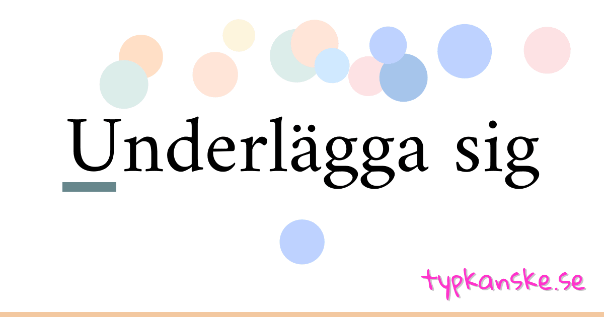 Underlägga sig synonymer korsord betyder förklaring och användning