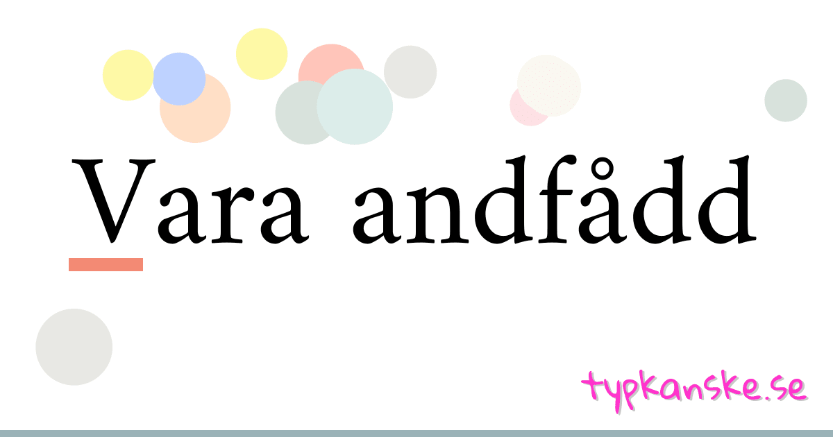 Vara andfådd synonymer korsord betyder förklaring och användning