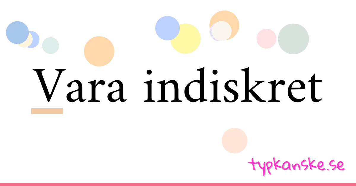 Vara indiskret synonymer korsord betyder förklaring och användning