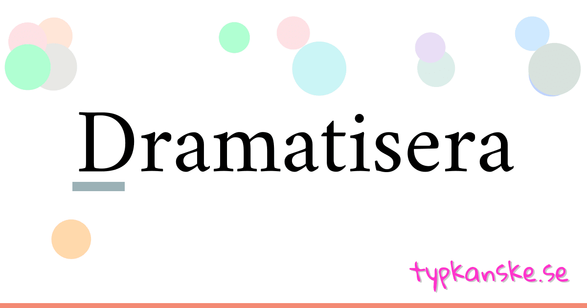 Dramatisera synonymer korsord betyder förklaring och användning