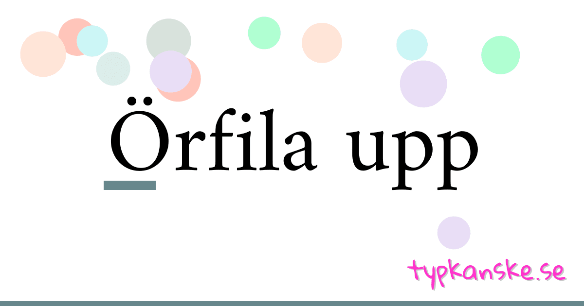 Örfila upp synonymer korsord betyder förklaring och användning
