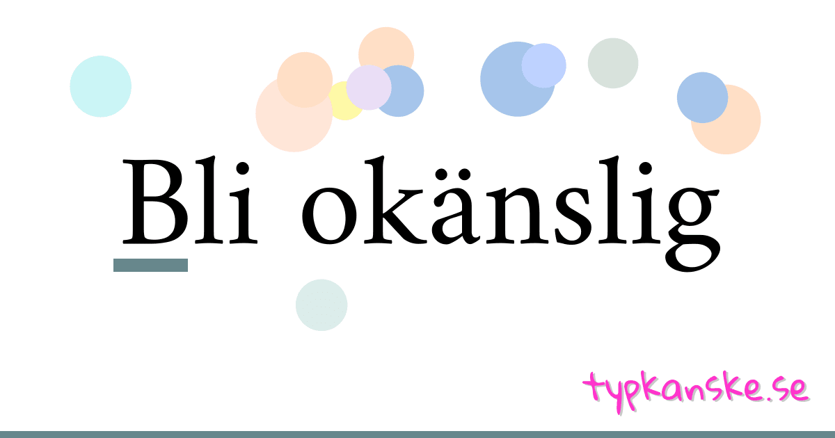 Bli okänslig synonymer korsord betyder förklaring och användning