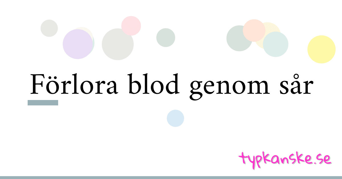 Förlora blod genom sår synonymer korsord betyder förklaring och användning