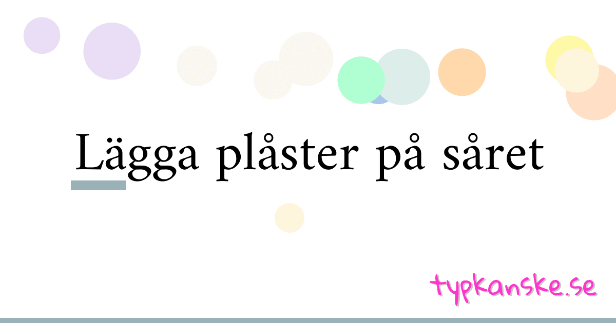 Lägga plåster på såret synonymer korsord betyder förklaring och användning