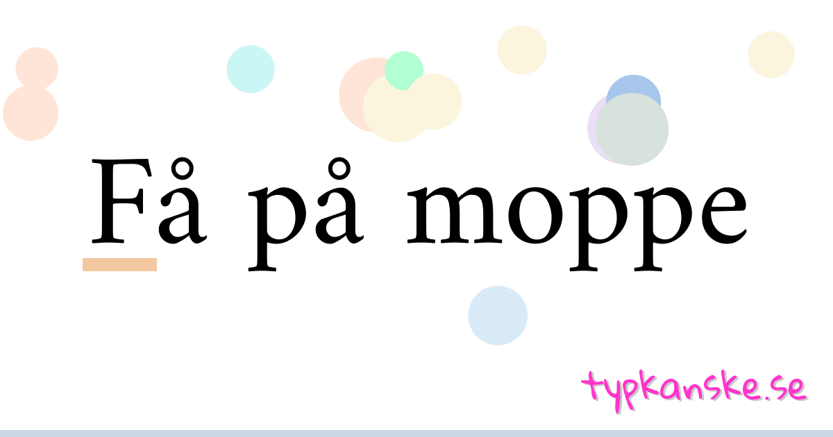 Få på moppe synonymer korsord betyder förklaring och användning