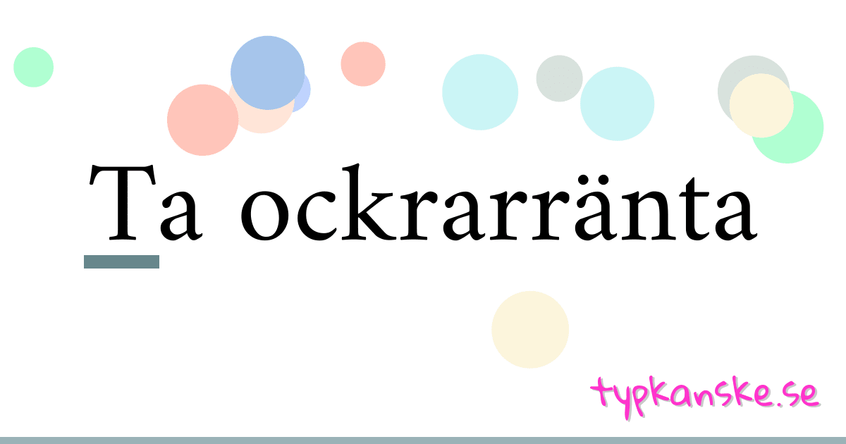 Ta ockrarränta synonymer korsord betyder förklaring och användning