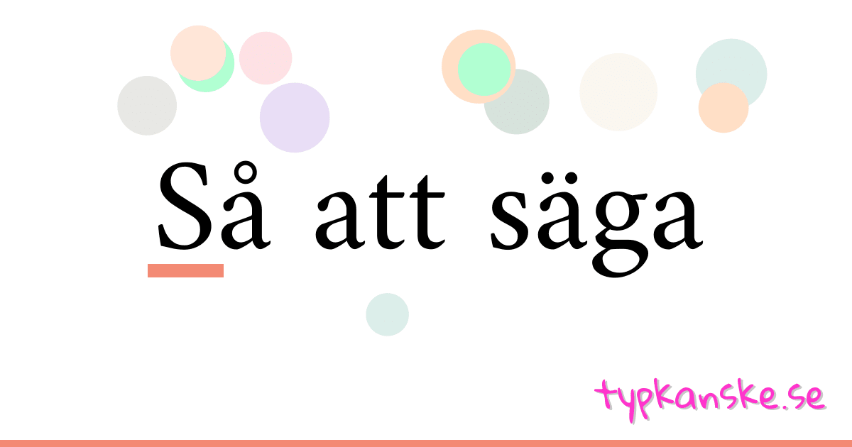 Så att säga synonymer korsord betyder förklaring och användning