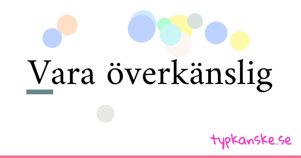 Vara överkänslig synonymer korsord betyder förklaring och användning