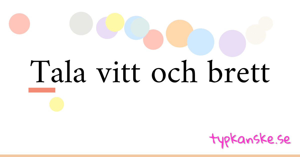Tala vitt och brett synonymer korsord betyder förklaring och användning