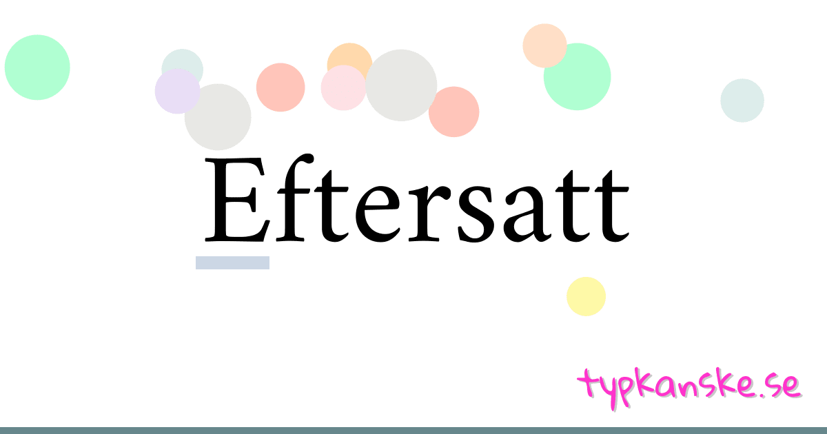 Eftersatt synonymer korsord betyder förklaring och användning
