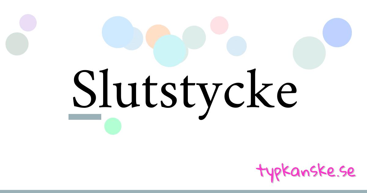 Slutstycke synonymer korsord betyder förklaring och användning