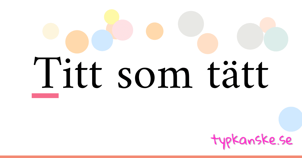 Titt som tätt synonymer korsord betyder förklaring och användning